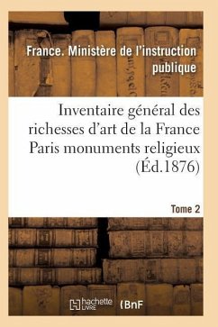 Inventaire Général Des Richesses d'Art de la France Paris Monuments Religieux. Tome 2 - L. Instruction Publique