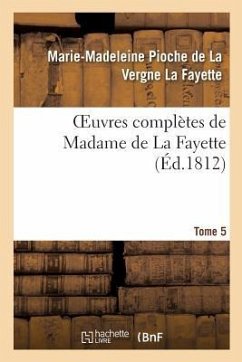 Oeuvres Complètes de Madame de la Fayette. Tome 5 - Pioche de la Vergne La Fayette, Marie-Madeleine