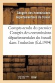 Compte-Rendu Du Premier Congrès Des Commissions Départementales Du Travail Dans l'Industrie