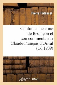 Coutume Ancienne de Besançon Et Son Commentateur Claude-François d'Orival, Seigneur de Vorges - Pidancet, Pierre