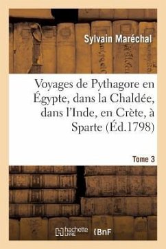 Voyages de Pythagore En Égypte, Dans La Chaldée, Dans l'Inde, En Crète, À Sparte. Tome 3 - Maréchal, Sylvain