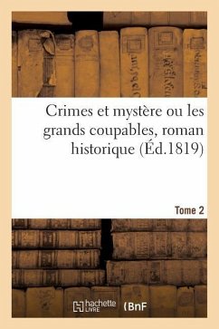 Crimes Et Mystère Ou Les Grands Coupables, Roman Historique. Tome 2 - Sans Auteur