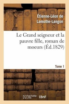 Le Grand Seigneur Et La Pauvre Fille, Roman de Moeurs. Tome 1 - De Lamothe-Langon, Étienne-Léon