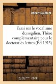 Essai Sur Le Vocalisme Du Sogdien. Thèse Complémentaire Pour Le Doctorat Ès Lettres Présentée