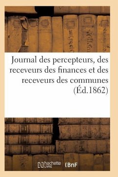 Journal Des Percepteurs, Des Receveurs Des Finances Et Des Receveurs Des Communes - Sans Auteur