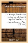 Un Aveugle de Naissance (Notice Lue À La Société Royale d'Émulation Et d'Agriculture de l'Ain.)