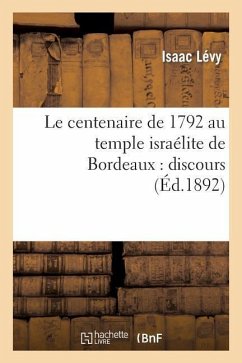 Le Centenaire de 1792 Au Temple Israélite de Bordeaux: Discours Prononcé, Le Premier Jour - Lévy, Isaac