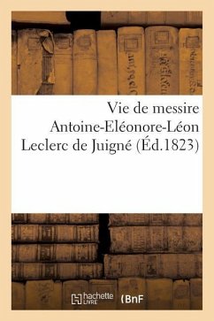 Vie de Messire Antoine-Éléonor-Léon Leclerc de Juigné - Lambert, Abbé