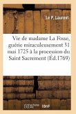 Vie de Madame La Fosse, Guérie Miraculeusement Le 31 Mai 1725 À La Procession Du Saint Sacrement