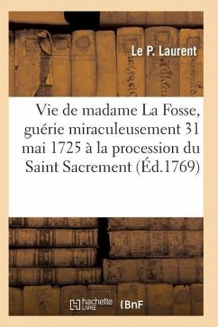 Vie de Madame La Fosse, Guérie Miraculeusement Le 31 Mai 1725 À La Procession Du Saint Sacrement - Laurent-L