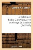 Le Pèlerin de Sainte-Geneviève, Avec Une Image de la Sainte, d'Après La Statue de: M. Leharivel-Durocher