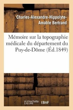 Mémoire Sur La Topographie Médicale Du Département Du Puy-De-Dôme - Bertrand, Charles-Alexandre-Hippolyte-Am