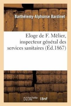 Eloge de F. Mêlier, Inspecteur Général Des Services Sanitaires, Ancien Président de l'Académie - Bardinet, Barthélemy-Alphonse