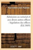 Admission Au Notariat Et Aux Divers Autres Offices: Législation Des Offices