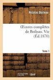 Oeuvres Complètes de Boileau. T. 1. Vie