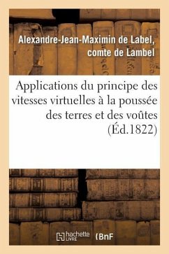 Applications Du Principe Des Vitesses Virtuelles À La Poussée Des Terres Et Des Voûtes: , Renfermant Un Nouveau Principe de Stabilité - de Lambel