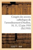 Congrès Des Oeuvres Catholiques de l'Arrondissement d'Avallon, 10, 11, 12 Juin 1910