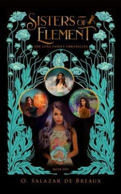 Sisters of Element (eBook, ePUB) - Salazar de Breaux, O. Sisters of Element (eBook, ePUB) - Salazar de Breaux, O.