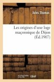 Les Origines d'Une Loge Maçonnique de Dijon