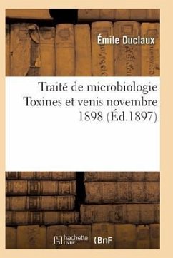 Traité de Microbiologie Diastases, Toxines Et Venis Novembre 1898 - Duclaux-E