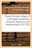 Exposé de Notre Antique Et Seule Légale Constitution Française, d'Après Nos Lois Fondamentales