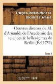 Oeuvres Diverses de M. d'Arnauld, de l'Académie Des Sciences & Belles-Lettres de Berlin T01