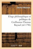 Eloge Philosophique Et Politique de Guillaume-Thomas Raynal