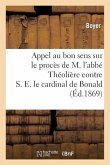 Appel Au Bon Sens Sur Le Procès de M. l'Abbé Théolière Contre S. E. Le Cardinal de Bonald