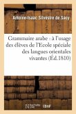 Grammaire Arabe: À l'Usage Des Élèves de l'Ecole Spéciale Des Langues Orientales Vivantes...
