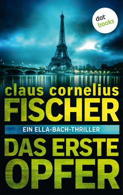 Das erste Opfer: Ein Ella-Bach-Thriller (eBook, ePUB) - Fischer, Claus Cornelius