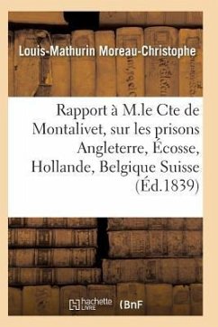 Rapport À M. Le Cte de Montalivet Prisons Angleterre Écosse Hollande Belgique Et Suisse - Moreau-Christophe-L-M