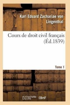 Cours de Droit Civil Français. Tome 1 - Zachariae Von Lingenthal