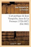 L'Art Poétique de Jean Vauquelin, Sieur de la Fresnaye (1536-1607)