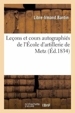 Leçons Et Cours Autographiés de l'École d'Artillerie de Metz - Bardin, Libre-Irmond