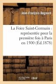 La Foire Saint-Germain: Représentée Pour La Première Fois À Paris En 1500