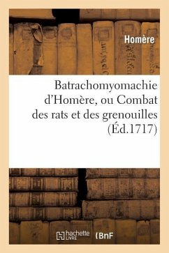 Batrachomyomachie d'Homère, Ou Combat Des Rats Et Des Grenouilles En Vers François - Homère