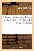 Attaque, Défense Et Reddition de la Bastille . Du 14 Juillet 1789