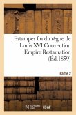 Estampes Fin Du Règne de Louis XVI Convention Empire Restauration Vente Le 21 22 Et 23 Mars 1859