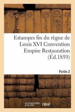 Estampes Fin Du Règne de Louis XVI Convention Empire Restauration Vente Le 21 22 Et 23 Mars 1859 - Rochoux, Armand-Ambroise