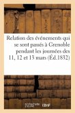 Relation Des Événemens Qui Se Sont Passés À Grenoble Pendant Les Journées Des 11, 12 Et 13 Mars: 1832: Trois Journées de Grenoble