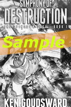 SAMPLE Chapter - Symphony of Destruction (The Spindown Saga, #1) (eBook, ePUB) - Goudsward, Ken