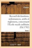 Recueil Déclarations, Ordonnances, Arrêts Et Règlemens, Concernant l'École Royale Militaire T02