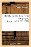 Blanche de Bourbon, Reyne d'Espagne, Tragi-Comédie