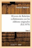Oeuvres de Rabelais Collationnées Sur Les Éditions Originales. Tome 2, Edition 2