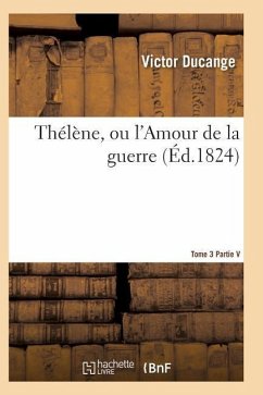 Thélène, Ou l'Amour de la Guerre Tome 3 - Ducange-V