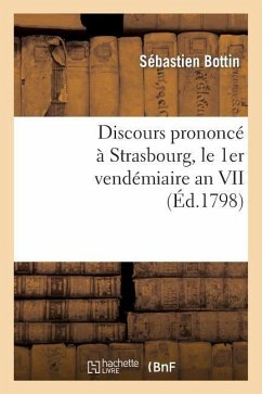 Discours Prononcé À Strasbourg, Le 1er Vendémiaire an VII, Jour de la Fête Anniversaire - Bottin, Sébastien