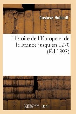 Histoire de l'Europe Et de la France Jusqu'en 1270 - Hubault-G