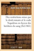 Des Restrictions Mises Par Le Droit Romain Et Le Code Napoléon En Faveur Des Héritiers Du Sang