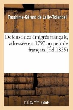 Défense Des Émigrés Français, Adressée En 1797 Au Peuple Français - de Lally-Tolendal, Trophime-Gérard