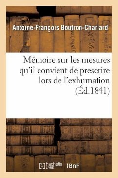 Mémoire Sur Les Mesures Qu'il Convient de Prescrire Lors de l'Exhumation Des Restes - Boutron-Charlard, Antoine-François; D' Arcet, Jean-Pierre-Joseph